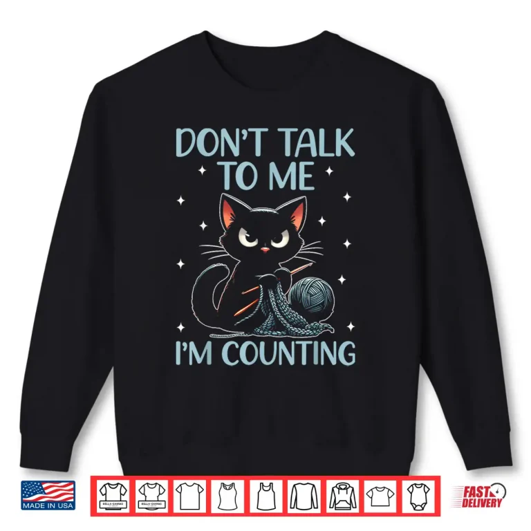 Sweatshirt Dont Talk To Me Im Counting Crocheting Cat Professional Humor Shirt