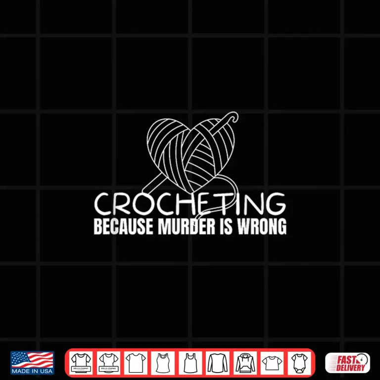 Design Because Murder Is Wrong Crochet Professional Humor Statement Shirt