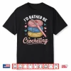 Id Rather Be Professional Crocheting Modern Graphic Statement Shirt