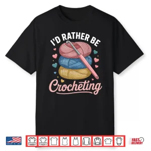 Id Rather Be Professional Crocheting Modern Graphic Statement Shirt