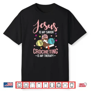 Jesus Is My Savior Crocheting Is My Therapy Crochet Professional Faith Statement Shirt