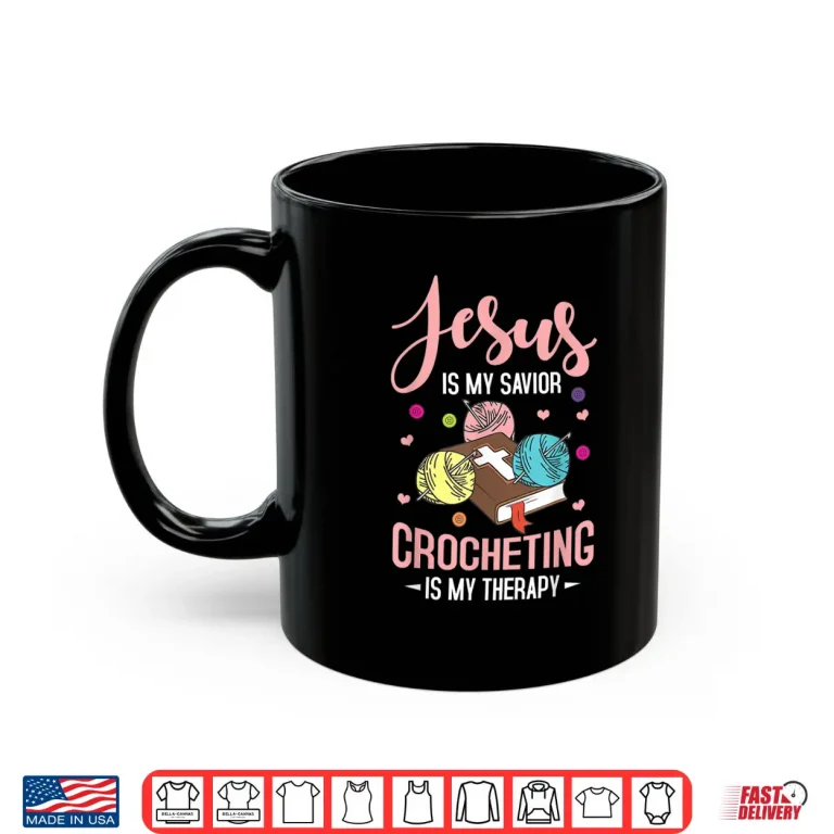 Mug Jesus Is My Savior Crocheting Is My Therapy Crochet Professional Faith Statement Shirt