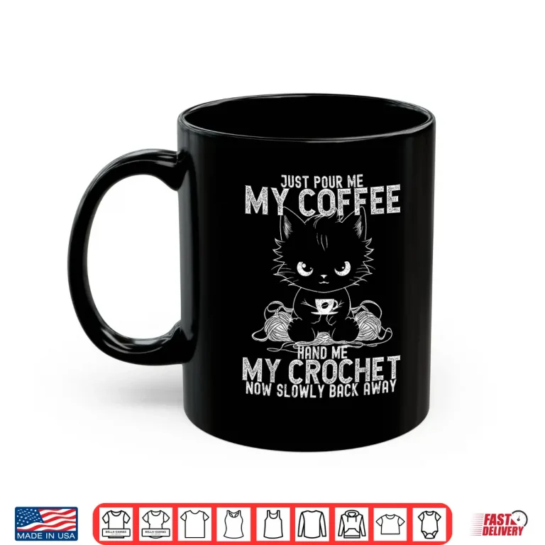 Mug Just Pour Me My Coffee Crocheting Professional Humor Funny Shirt