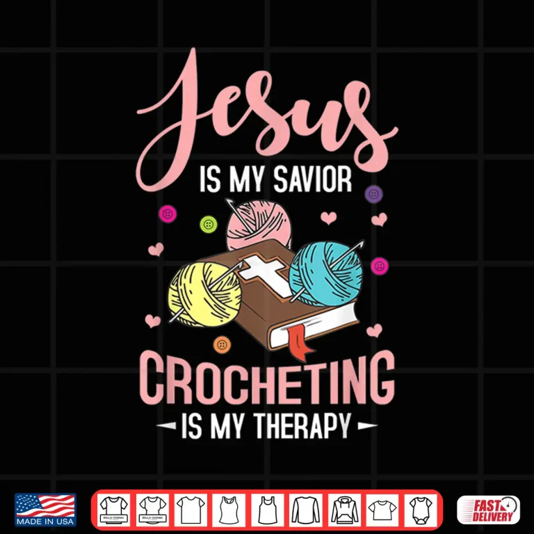Design Jesus Is My Savior Crocheting Is My Therapy Crochet Professional Faith Statement Shirt