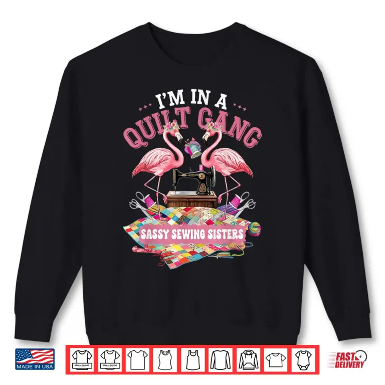 Sweatshirt Sassy Sewing Sisters Quilting Gang Professional Humor Shirt