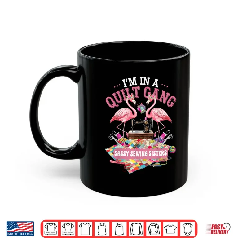 Mug Sassy Sewing Sisters Quilting Gang Professional Humor Shirt