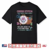 Stitcher Quilts Professional Crocheting Cross Stitch Humor Shirt