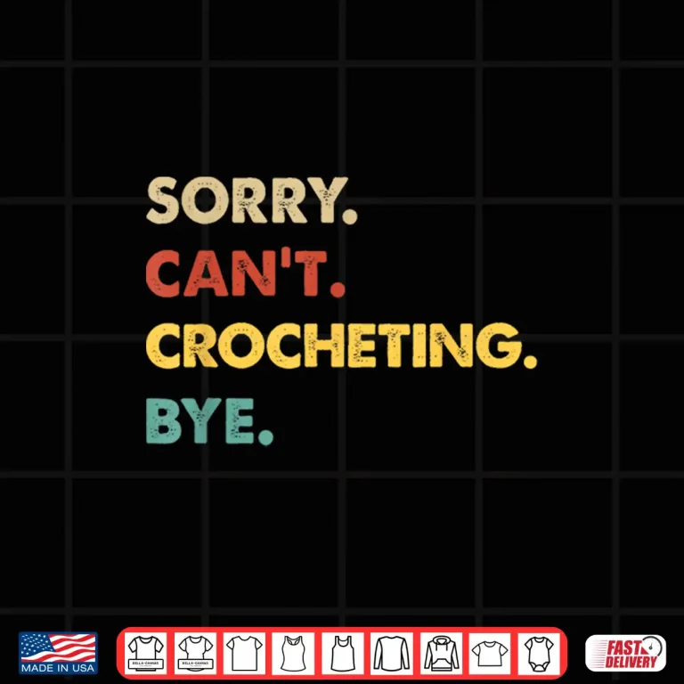 Design Sorry Cant Crocheting Bye Retro Crocheting Professional Humor Shirt