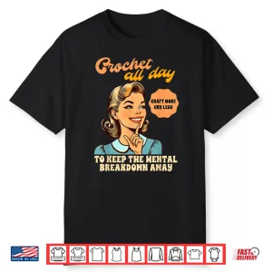 All Day To Keep The Mental Breakdown Away Crocheting Crochet Humor Shirt