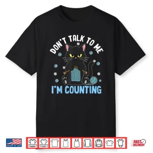 Dont Talk To Me Im Counting Cat Crocheting Crochet Humor Shirt