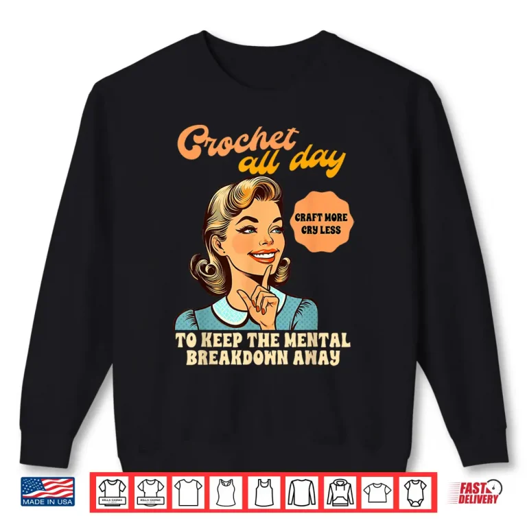 Sweatshirt All Day To Keep The Mental Breakdown Away Crocheting Crochet Humor Shirt