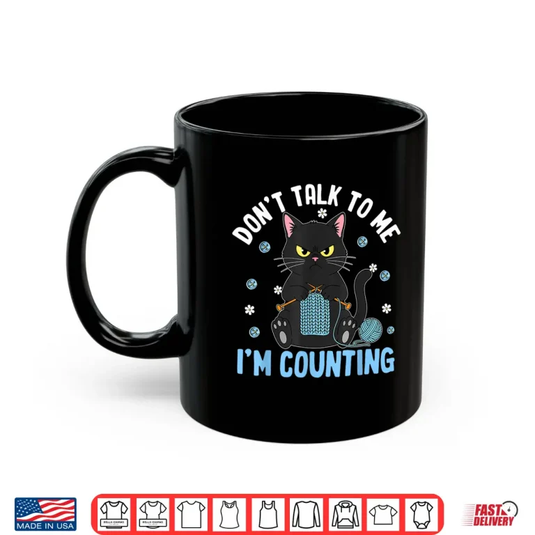 Mug Dont Talk To Me Im Counting Cat Crocheting Crochet Humor Shirt