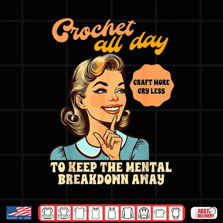 Design All Day To Keep The Mental Breakdown Away Crocheting Crochet Humor Shirt
