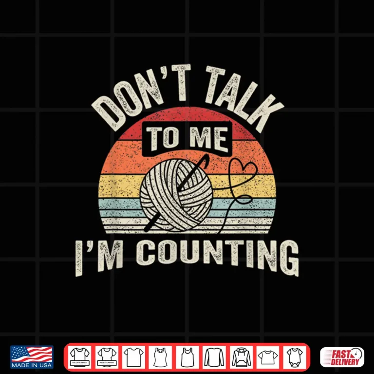 Design Dont Talk To Me Im Counting Retro Crochet Crocheting Humor Shirt