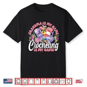 Grandma Is My Name Crocheting Is My Game Crocheting Identity Shirt