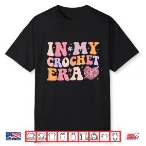 Groovy Aesthetic Professional In My Crochet Era Crocheting Humor Shirt