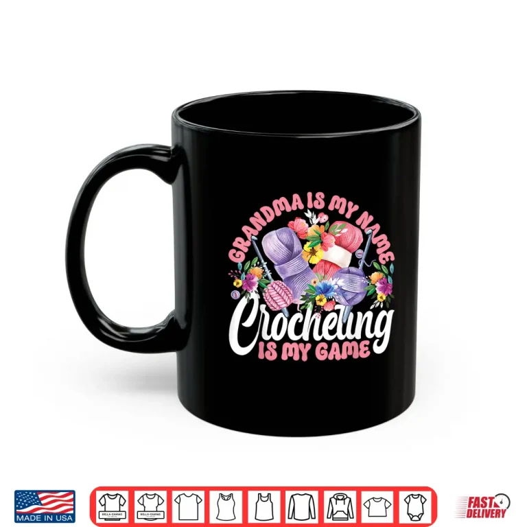 Mug Grandma Is My Name Crocheting Is My Game Crocheting Identity Shirt