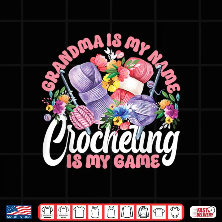 Design Grandma Is My Name Crocheting Is My Game Crocheting Identity Shirt