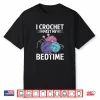 I Crochet Past My Bedtime Crocheter Humor Crocheting Funny Shirt