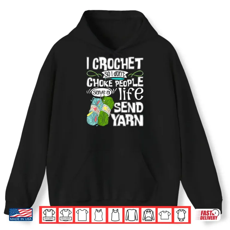 Hoodie I Crochet So I Dont Choke People Crocheting Crocheter Humor Shirt