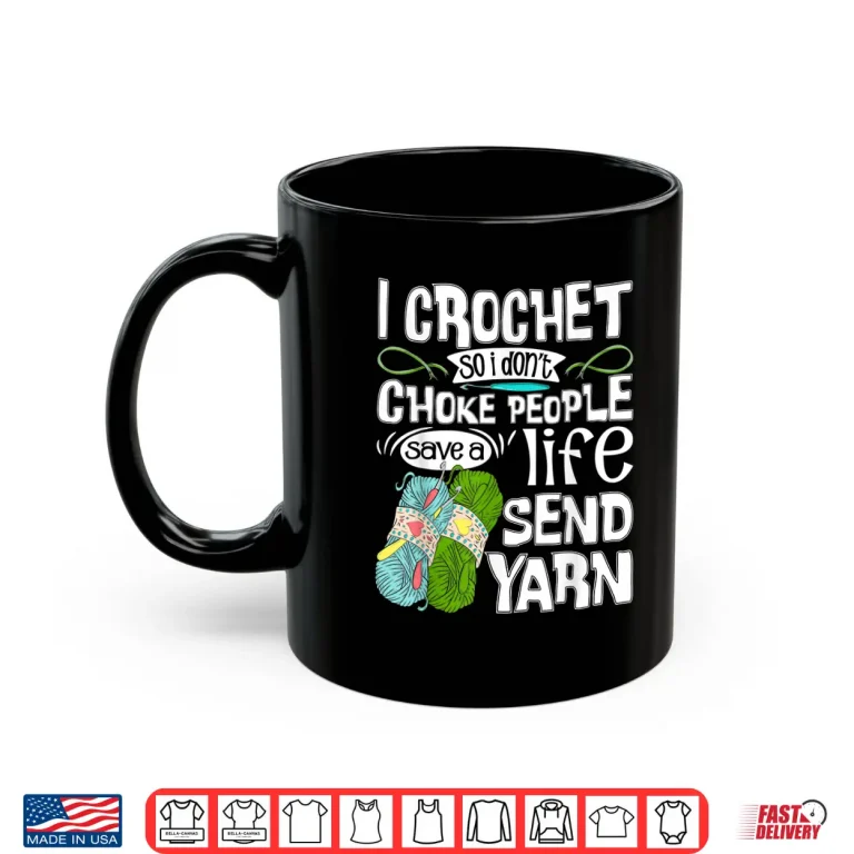 Mug I Crochet So I Dont Choke People Crocheting Crocheter Humor Shirt