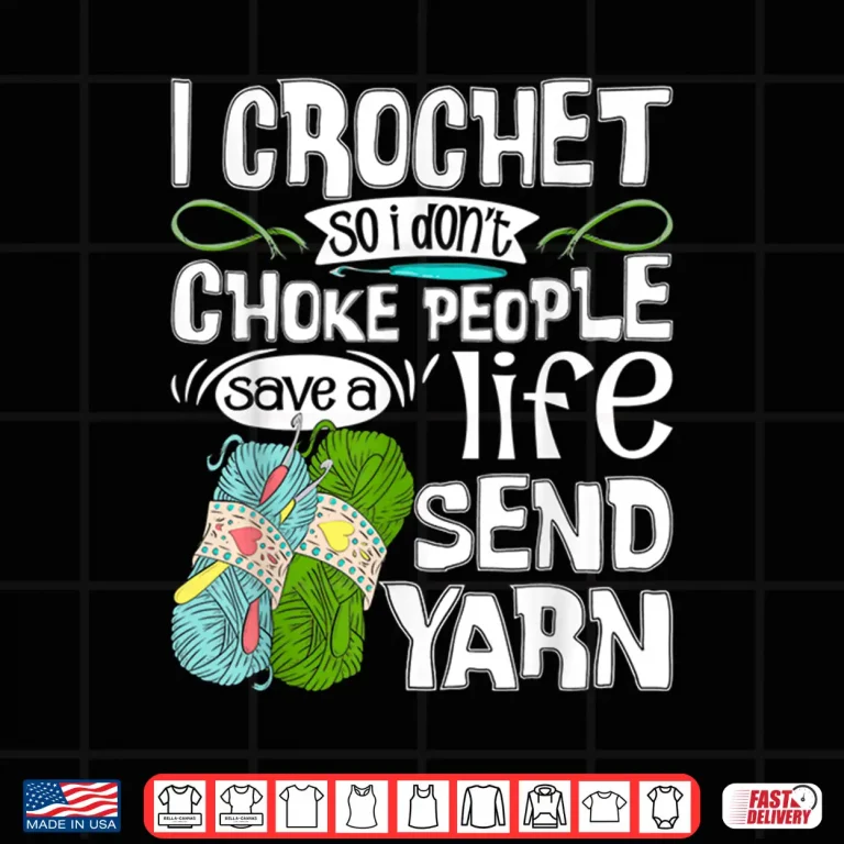 Design I Crochet So I Dont Choke People Crocheting Crocheter Humor Shirt