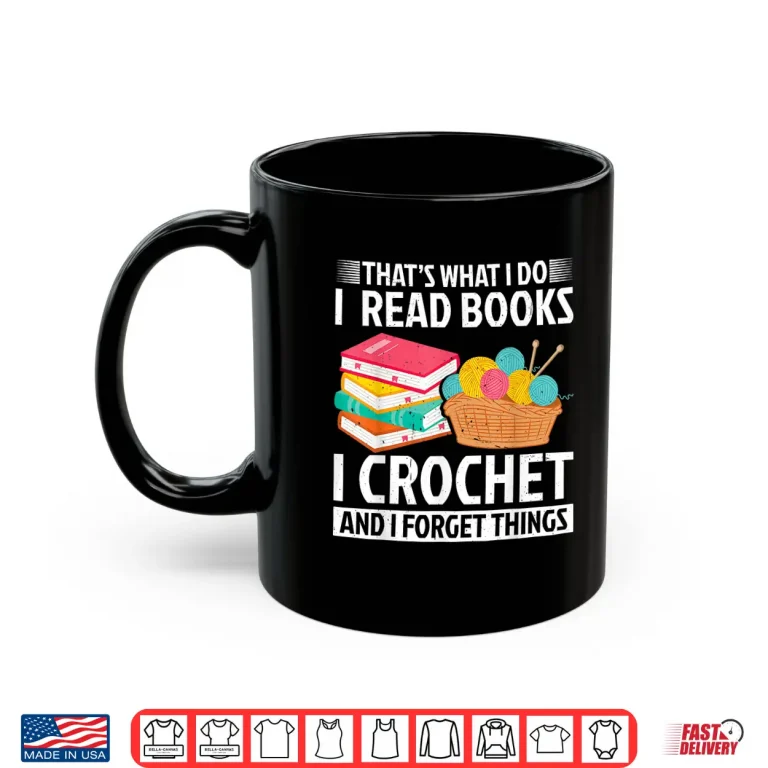 I Read Books Crochet Forget Things Crochet Professional Statement Shirt 3 Mug I Read Books Crochet Forget Things Crochet Professional Statement Shirt