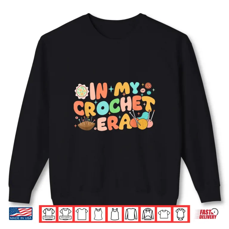 Sweatshirt In My Era Professional Crocheting Yarn Crochet Lovers Humor Shirt