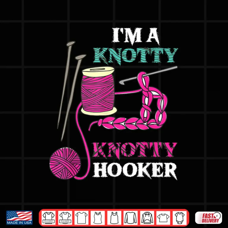 Design Im A Knotty Hooker Crochet Crocheting Professional Humor Shirt