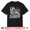 Life Isnt All Dogs And Crocheting Crochet Crocheter Humor Shirt
