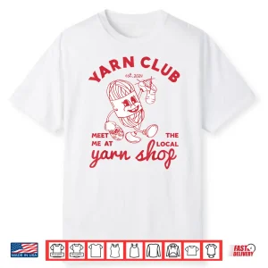 Meet Me At The Local Yarn Club Crochet Crocheting Identity Shirt