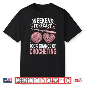 One Hundred Percent Chance Of Crocheting Weekend Forecast Crochet Shirt