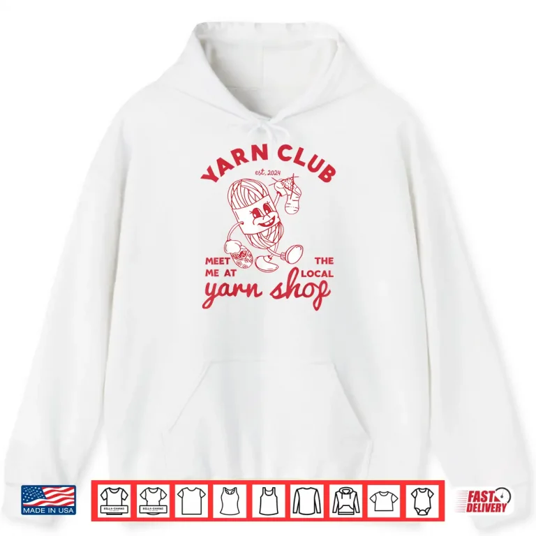 Hoodie Meet Me At The Local Yarn Club Crochet Crocheting Identity Shirt