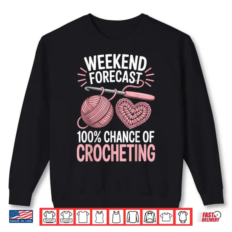Sweatshirt One Hundred Percent Chance Of Crocheting Weekend Forecast Crochet Shirt