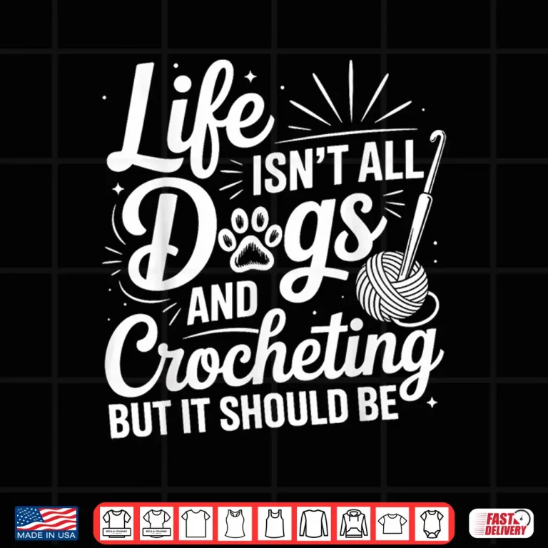 Design Life Isnt All Dogs And Crocheting Crochet Crocheter Humor Shirt