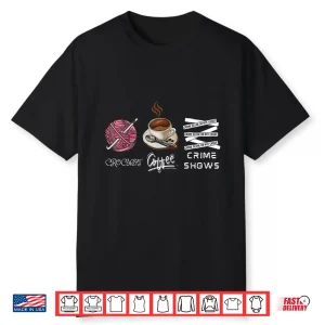 Coffee And Crimes Shows True Crime Crocheting Professional Humor Shirt