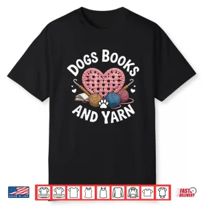 Dogs Books And Yarn Crocheting Professional Humor Graphic Shirt