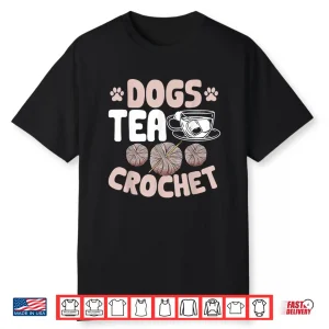 Dogs Tea Design Crocheting Crocheter Professional Graphic Apparel Shirt