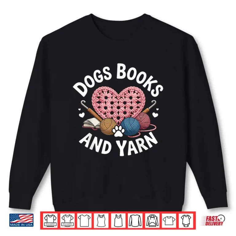 Sweatshirt Dogs Books And Yarn Crocheting Professional Humor Graphic Shirt