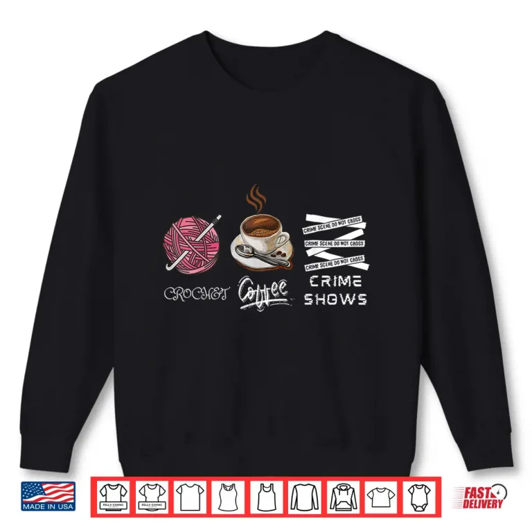 Sweatshirt Coffee And Crimes Shows True Crime Crocheting Professional Humor Shirt