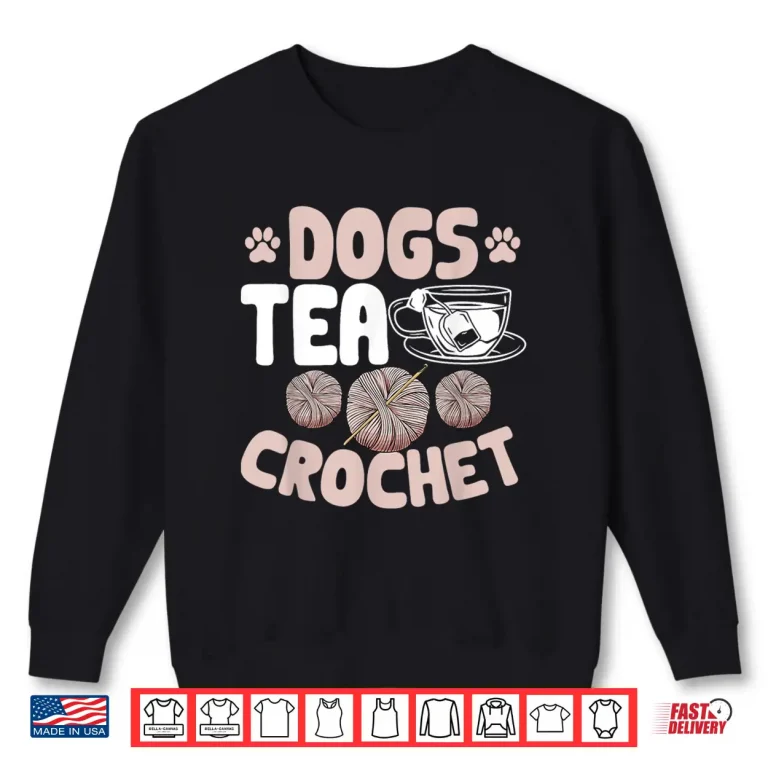 Sweatshirt Dogs Tea Design Crocheting Crocheter Professional Graphic Apparel Shirt