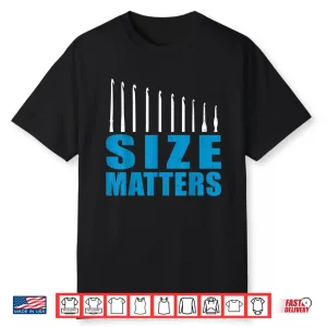 Hooks Size Matters Crochet Mom Parent Identity Humor Funny Shirt