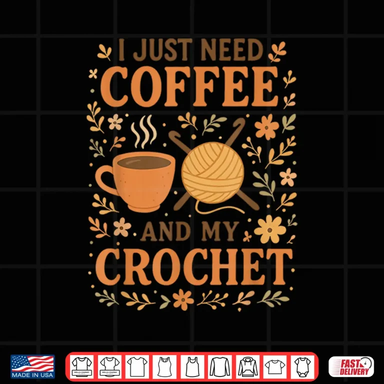 Design I Just Need Coffee Crocheting Professional Cute Humor Funny Shirt