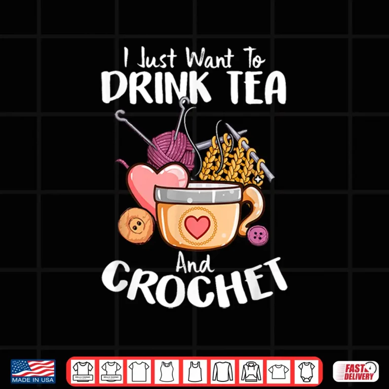 Design I Just Want To Drink Tea Crocheting Professional Humor Funny Shirt
