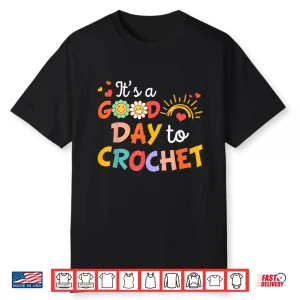 Id Rather Be Crocheter Its A Good Day To Crochet Humor Shirt