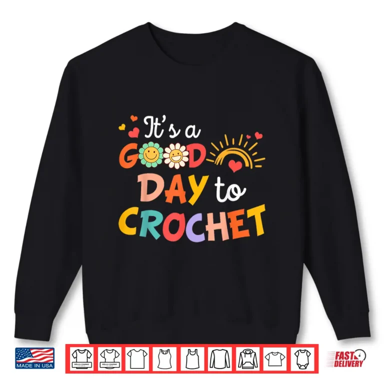 Sweatshirt Id Rather Be Crocheter Its A Good Day To Crochet Humor Shirt