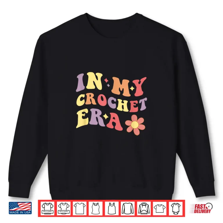 Sweatshirt In My Era Professional Crocheting Modern Graphic Apparel Shirt