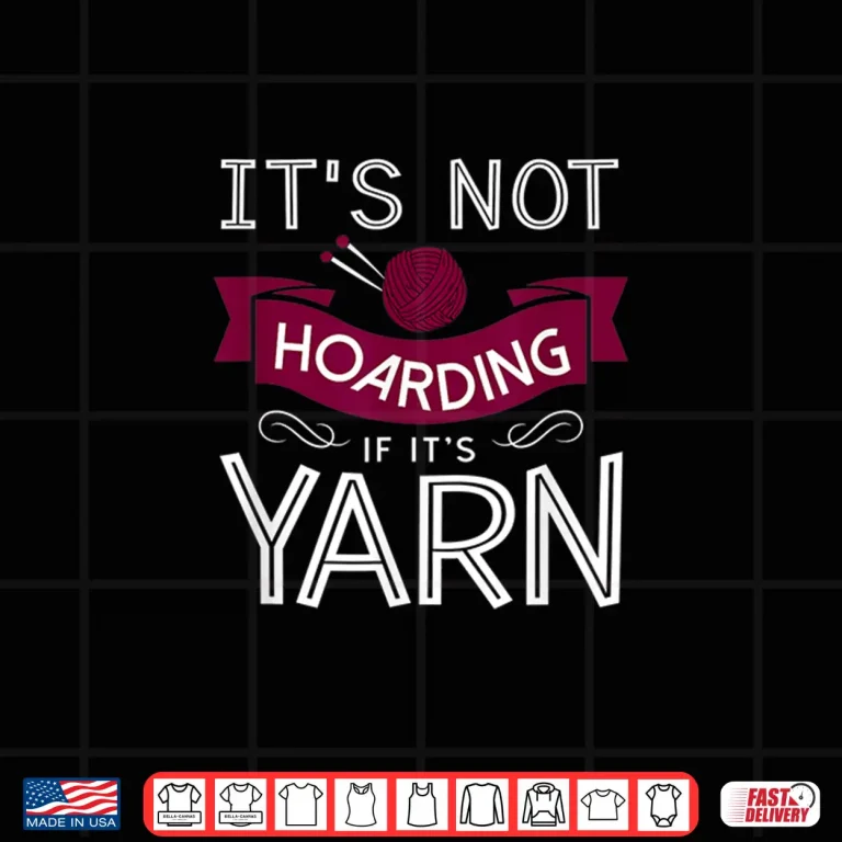 Design Its Not Hoarding If Its Yarn Crochet Professional Humor Gift Shirt
