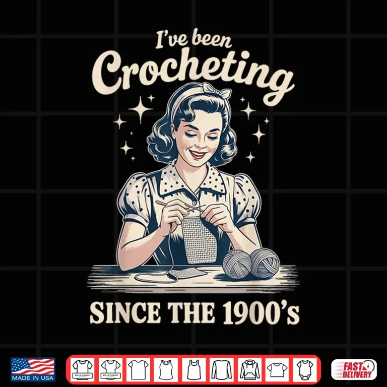 Design Ive Been Crocheting Since The Nineteen Hundreds Crocheting Humor Shirt