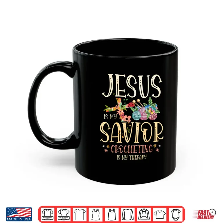 Mug Jesus Is My Savior Crocheting Is My Therapy Crocheter Faith Shirt